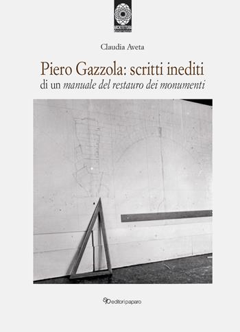 Piero Gazzola: scritti inediti di un manuale per il restauro dei monumenti - Claudia Aveta - Libro Editori Paparo 2022, Architettura e conservazione | Libraccio.it