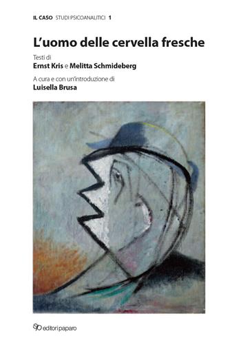L'uomo dalle cervella fresche - Melitta Schmideberg - Libro Editori Paparo 2022, Il caso. Studi psicoanalitici | Libraccio.it