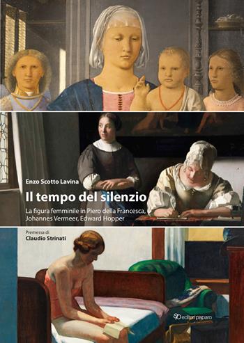 Il tempo del silenzio. La figura femminile in Piero della Francesca, Johannes Vermeer, Edward Hooper - Enzo Scotto Lavina - Libro Editori Paparo 2022 | Libraccio.it