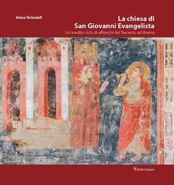 La chiesa di San Giovanni Evangelista. Un inedito ciclo di affreschi del Trecento ad Aversa - Anna Grimaldi - Libro Editori Paparo 2022 | Libraccio.it