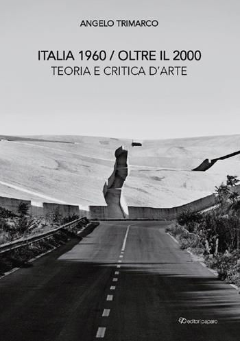 Italia 1960 oltre il 2000. Teoria e critica d'arte. Nuova ediz. - Angelo Trimarco - Libro Editori Paparo 2024 | Libraccio.it