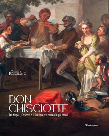 Don Chisciotte. Tra Napoli, Caserta e il Quirinale: i cartoni e gli arazzi. Ediz. illustrata - E. Sachez - Libro Editori Paparo 2022, Quaderni di Palazzo Reale | Libraccio.it