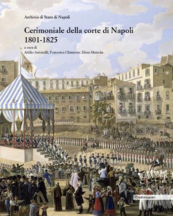 Cerimoniale alla corte di Napoli 1801-1825 - Chiantore - Libro Editori Paparo 2022 | Libraccio.it