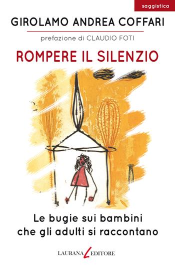 Rompere il silenzio. Le bugie sui bambini che gli adulti si raccontano - Girolamo Andrea Coffari - Libro Laurana Editore 2018, parentesi. Saggi contemporanei, Le | Libraccio.it