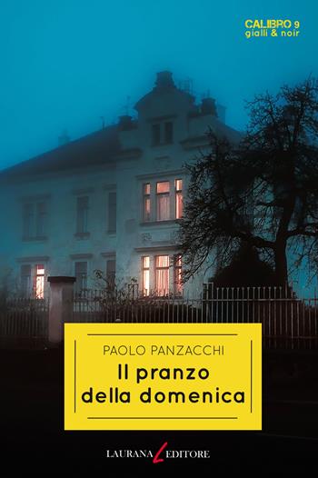 Il pranzo della domenica - Paolo Panzacchi - Libro Laurana Editore 2018, Calibro 9. Gialli & noir | Libraccio.it