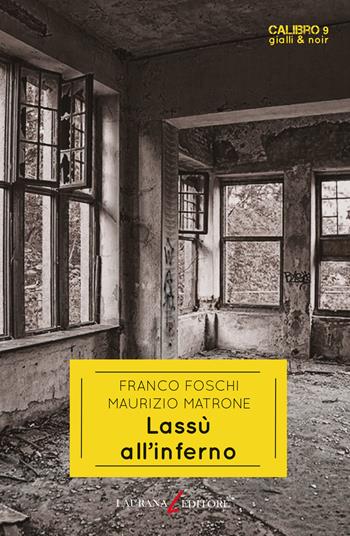 Lassù all'inferno - Franco Foschi, Maurizio Matrone - Libro Laurana Editore 2019, Calibro 9. Gialli & noir | Libraccio.it