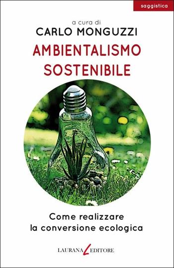 Ambientalismo sostenibile. Come realizzare la conversione ecologica  - Libro Laurana Editore 2019, parentesi. Saggi contemporanei, Le | Libraccio.it