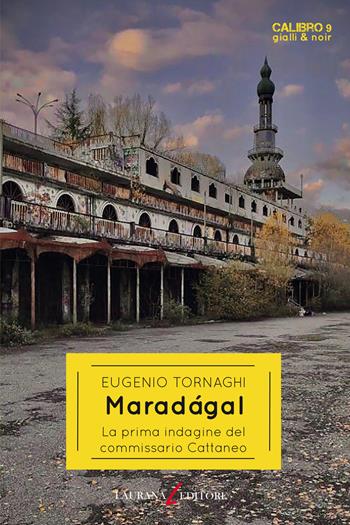Maradagal. La prima indagine del commissario Cattaneo - Eugenio Tornaghi - Libro Laurana Editore 2020, Calibro 9. Gialli & noir | Libraccio.it