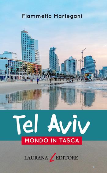 Tel Aviv - Fiammetta Martegani - Libro Laurana Editore 2021, Mondo in tasca | Libraccio.it