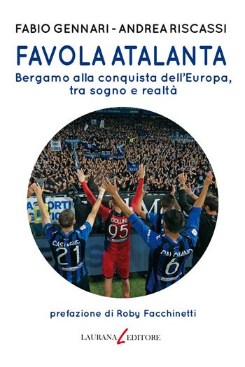 Favola Atalanta. Bergamo alla conquista dell'Europa, tra sogno e realtà - Fabio Gennari, Andrea Riscassi - Libro Laurana Editore 2020, parentesi. Saggi contemporanei, Le | Libraccio.it