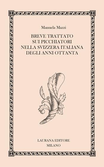 Breve trattato sui picchiatori nella Svizzera italiana degli anni Ottanta - Manuela Mazzi - Libro Laurana Editore 2021, Fremen | Libraccio.it