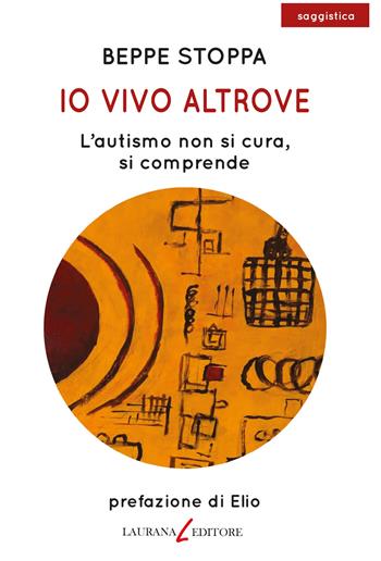 Io vivo altrove. L'autismo non si cura, si comprende - Beppe Stoppa - Libro Laurana Editore 2021, parentesi. Saggi contemporanei, Le | Libraccio.it