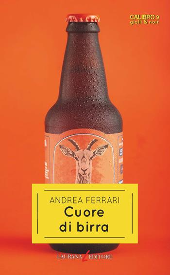 Cuore di birra - Andrea Ferrari - Libro Laurana Editore 2022, Calibro 9. Gialli & noir | Libraccio.it