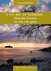 E un bel dì vedremo... Giacomo Puccini, la vita e le opere