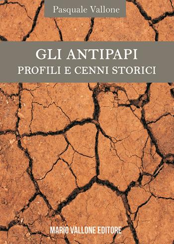 Gli antipapi. Profili e cenni storici - Pasquale Vallone - Libro Mario Vallone 2018 | Libraccio.it