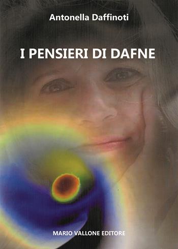 I pensieri di Dafne - Antonella Daffinoti - Libro Mario Vallone 2018 | Libraccio.it