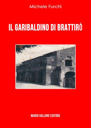 Il garibaldino di Brattirò - Michele Furchì - Libro Mario Vallone 2018 | Libraccio.it