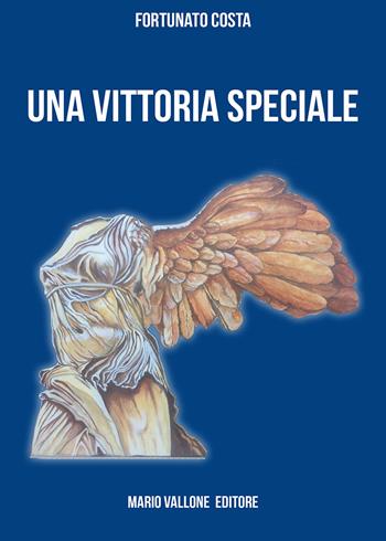 Una vittoria speciale - Fortunato Costa - Libro Mario Vallone 2019 | Libraccio.it