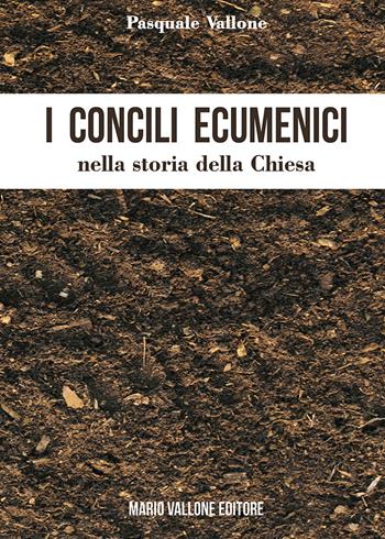 I concili ecumenici nella storia della Chiesa - Pasquale Vallone - Libro Mario Vallone 2019 | Libraccio.it