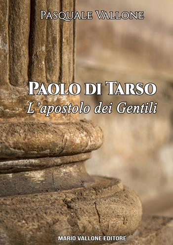 Paolo di Tarso. L'apostolo dei gentili - Pasquale Vallone - Libro Mario Vallone 2020 | Libraccio.it