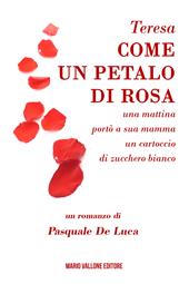 Teresa, come un petalo di rosa......una mattina portò a sua mamma un cartoccio di zucchero bianco