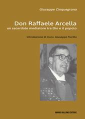 Don Raffaele Arcella. Un sacerdote mediatore tra Dio e il popolo
