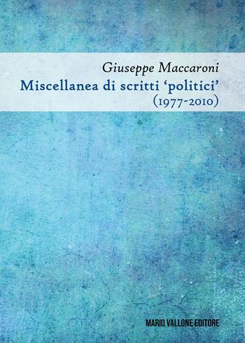 Miscellanea di scritti «politici» (1977-2010) - Giuseppe Maccaroni - Libro Mario Vallone 2021 | Libraccio.it