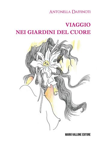 Viaggio nei giardini del cuore - Antonella Daffinoti - Libro Mario Vallone 2021 | Libraccio.it