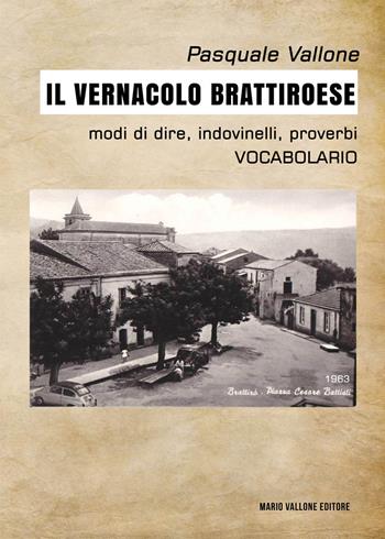 Il vernacolo brattiroese - Pasquale Vallone - Libro Mario Vallone 2021 | Libraccio.it