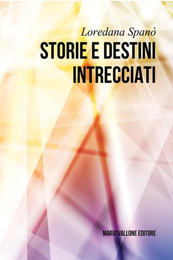 Storie e destini intrecciati - Loredana Spanò - Libro Mario Vallone 2021 | Libraccio.it