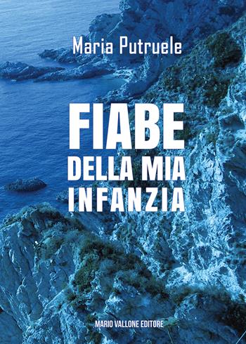 Fiabe della mia infanzia - Maria Putruele - Libro Mario Vallone 2021 | Libraccio.it