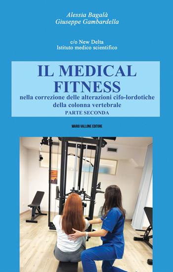 Il Medical Fitness nella correzione delle alterazioni cifo-lordotiche della colonna vertebrale. Vol. 2 - Alessia Bagalà, Giuseppe Gambardella - Libro Mario Vallone 2021 | Libraccio.it