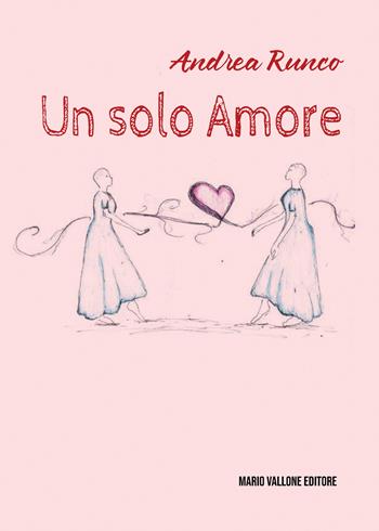Un solo amore - Andrea Runco - Libro Mario Vallone 2023 | Libraccio.it
