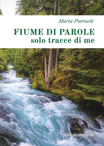 Fiume di parole (solo tracce di me) - Maria Putruele - Libro Mario Vallone 2022 | Libraccio.it