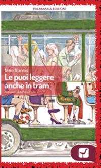 Le puoi leggere anche in tram - Nino Nonnis - Libro Palabanda Cultura 2018 | Libraccio.it