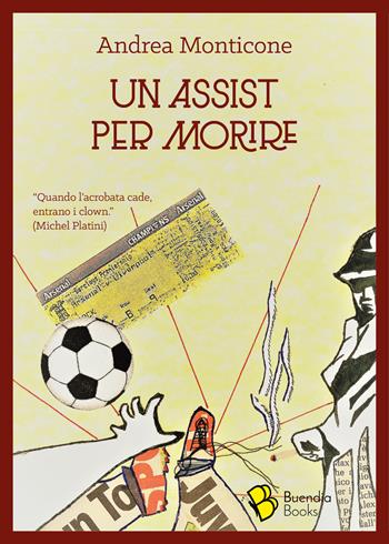 Un assist per morire - Andrea Monticone - Libro Buendia Books 2018 | Libraccio.it