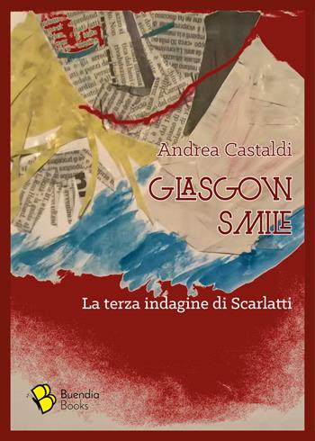 Glasgow smile. La terza indagine di Scarlatti - Andrea Castaldi - Libro Buendia Books 2019, Barrique | Libraccio.it