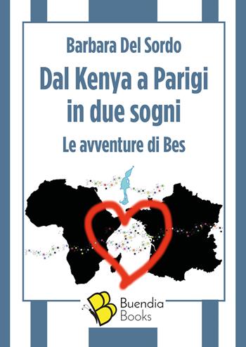 Dal Kenya a Parigi in due sogni. Le avventure di Bes - Barbara Del Sordo - Libro Buendia Books 2018, Fiaschette | Libraccio.it