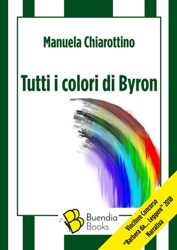 Tutti i colori di Byron - Manuela Chiarottino - Libro Buendia Books 2018, Fiaschette | Libraccio.it