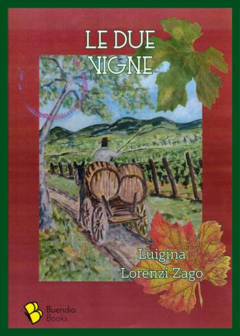 Le due vigne - Luigina Lorenzi Zago - Libro Buendia Books 2019, Barrique | Libraccio.it