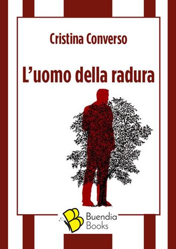 L' uomo della radura - Cristina Converso - Libro Buendia Books 2019, Fiaschette | Libraccio.it
