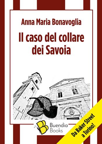 Il caso del collare dei Savoia - Anna Maria Bonavoglia - Libro Buendia Books 2019, Fiaschette | Libraccio.it