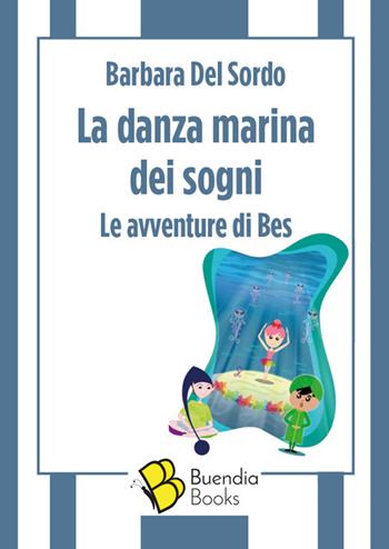 La danza marina dei sogni. Le avventure di Bes - Barbara Del Sordo - Libro Buendia Books 2020, Fiaschette | Libraccio.it