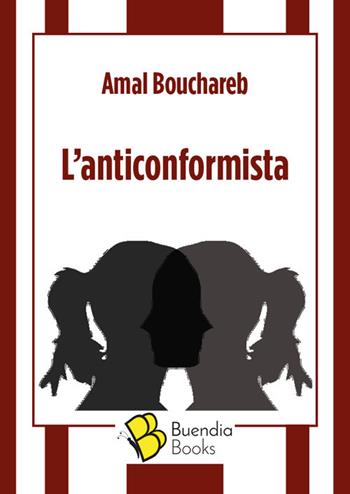 L' anticonformista - Amal Bouchareb - Libro Buendia Books 2020, Fiaschette | Libraccio.it
