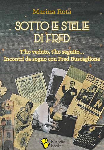 Sotto le stelle di Fred. T'ho veduto, t'ho seguito... Incontri da sogno con Fred Buscaglione - Marina Rota - Libro Buendia Books 2021, Barrique | Libraccio.it
