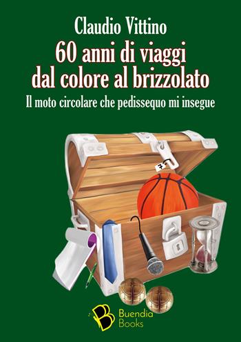 60 anni di viaggi dal colore al brizzolato. Il moto circolare che pedissequo mi insegue - Claudio Vittino - Libro Buendia Books 2021, Douja | Libraccio.it
