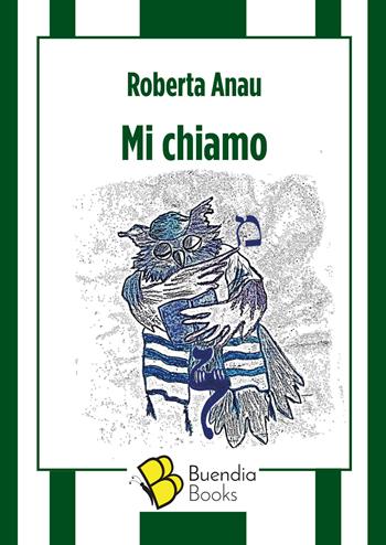Mi chiamo - Roberta Anau - Libro Buendia Books 2022, Fiaschette | Libraccio.it