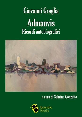 Admanvis. Ricordi autobiografici - Giovanni Graglia - Libro Buendia Books 2022, Douja | Libraccio.it