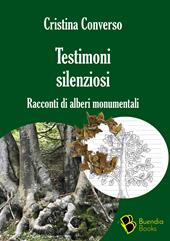 Testimoni silenziosi. Storie di alberi monumentali