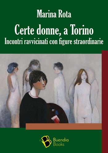 Certe donne, a Torino. Incontri ravvicinati con figure straordinarie - Marina Rota - Libro Buendia Books 2024, Douja | Libraccio.it